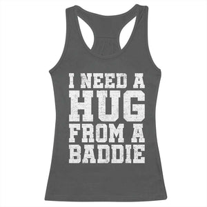I Need A Hug From A Baddie Racerback Tank Top Funny Saying Quote TS10 Dark Heather Print Your Wear