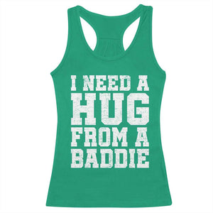 I Need A Hug From A Baddie Racerback Tank Top Funny Saying Quote TS10 Irish Green Print Your Wear
