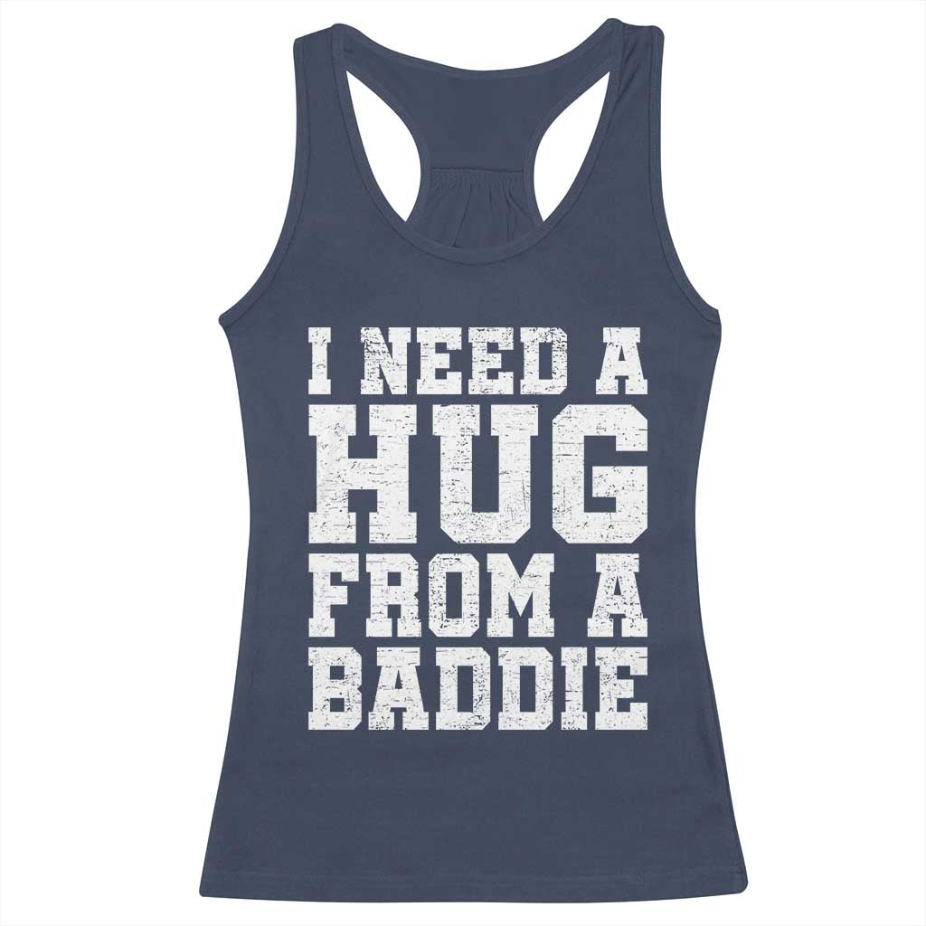 I Need A Hug From A Baddie Racerback Tank Top Funny Saying Quote TS10 Navy Print Your Wear