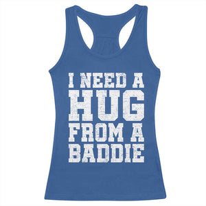 I Need A Hug From A Baddie Racerback Tank Top Funny Saying Quote TS10 Royal Blue Print Your Wear