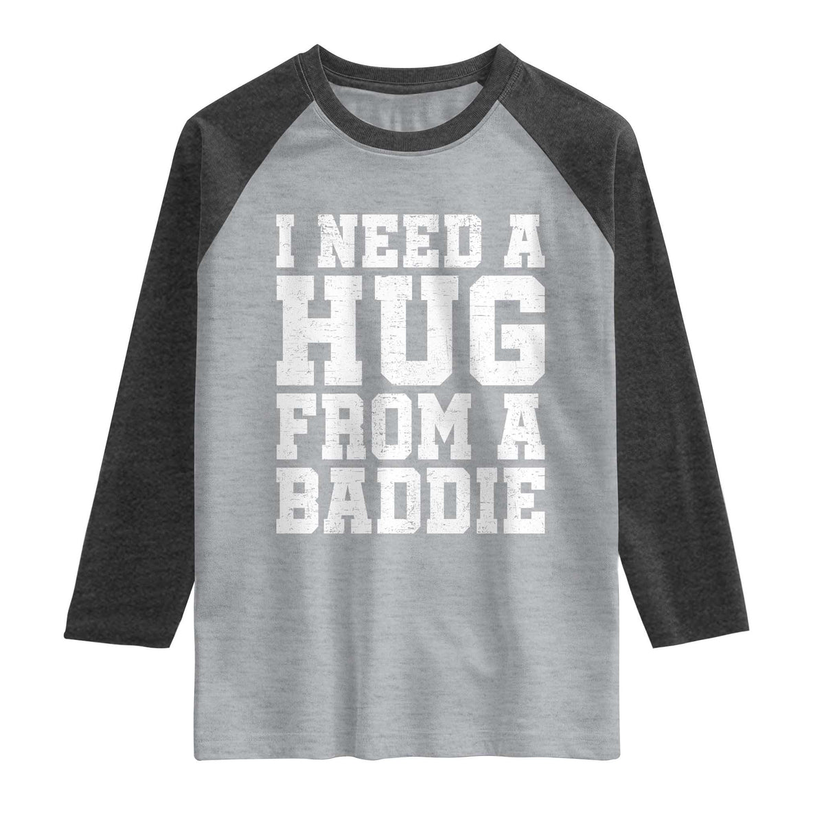 I Need A Hug From A Baddie Raglan Shirt Funny Saying Quote TS10 Heather Gray Heather Charcoal Print Your Wear