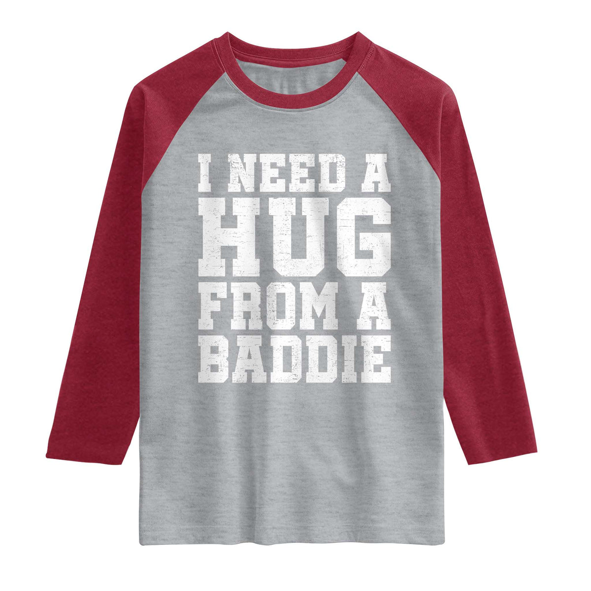 I Need A Hug From A Baddie Raglan Shirt Funny Saying Quote TS10 Heather Gray Heather Red Print Your Wear