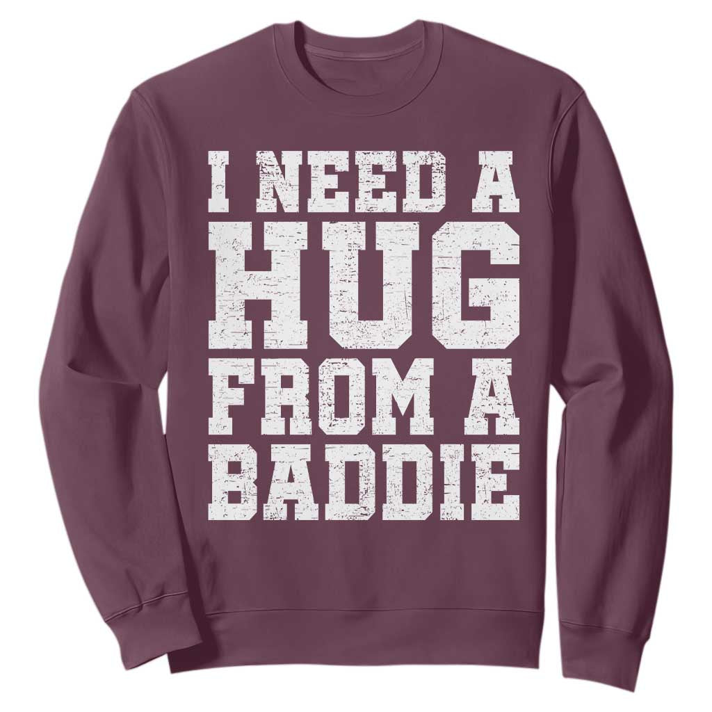 I Need A Hug From A Baddie Sweatshirt Funny Saying Quote TS10 Maroon Print Your Wear