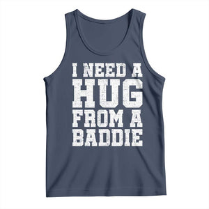 I Need A Hug From A Baddie Tank Top Funny Saying Quote TS10 Navy Print Your Wear
