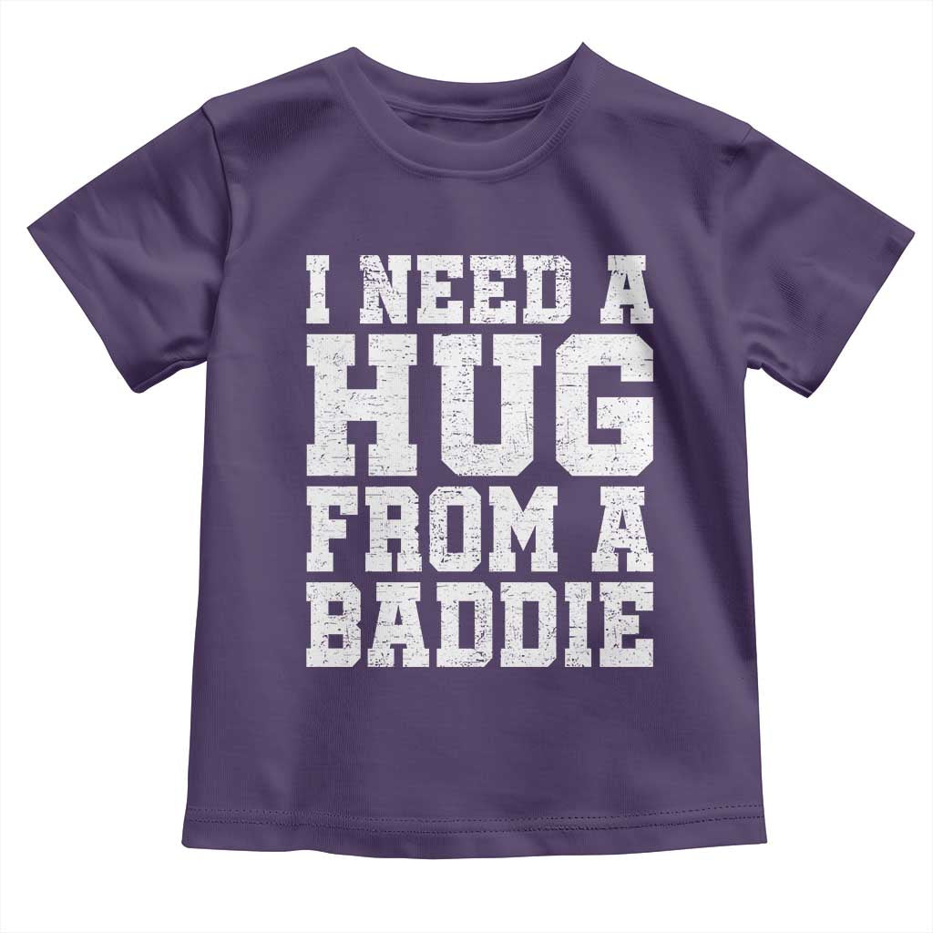 I Need A Hug From A Baddie Toddler T Shirt Funny Saying Quote TS10 Purple Print Your Wear