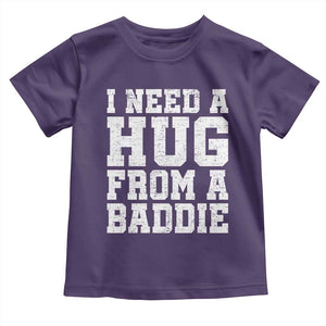 I Need A Hug From A Baddie Toddler T Shirt Funny Saying Quote TS10 Purple Print Your Wear