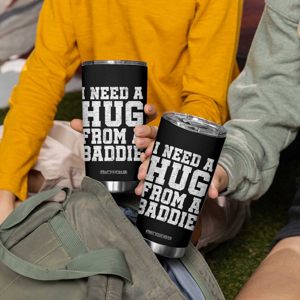 I Need A Hug From A Baddie Tumbler Cup Funny Saying Quote TS10 Print Your Wear