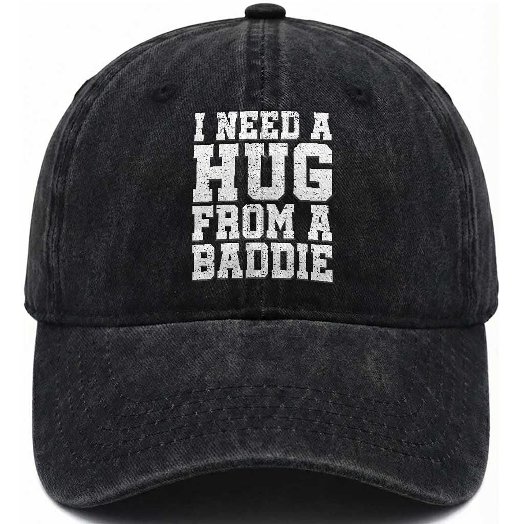 I Need A Hug From A Baddie Washed Cotton Baseball Cap Funny Saying Quote TS10 Print Your Wear