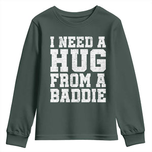 I Need A Hug From A Baddie Youth Sweatshirt Funny Saying Quote TS10 Dark Forest Green Print Your Wear