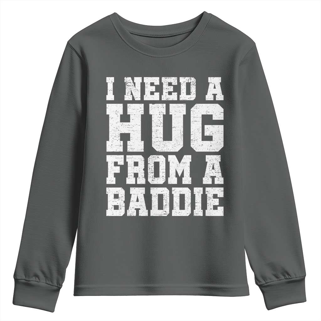 I Need A Hug From A Baddie Youth Sweatshirt Funny Saying Quote TS10 Dark Heather Print Your Wear