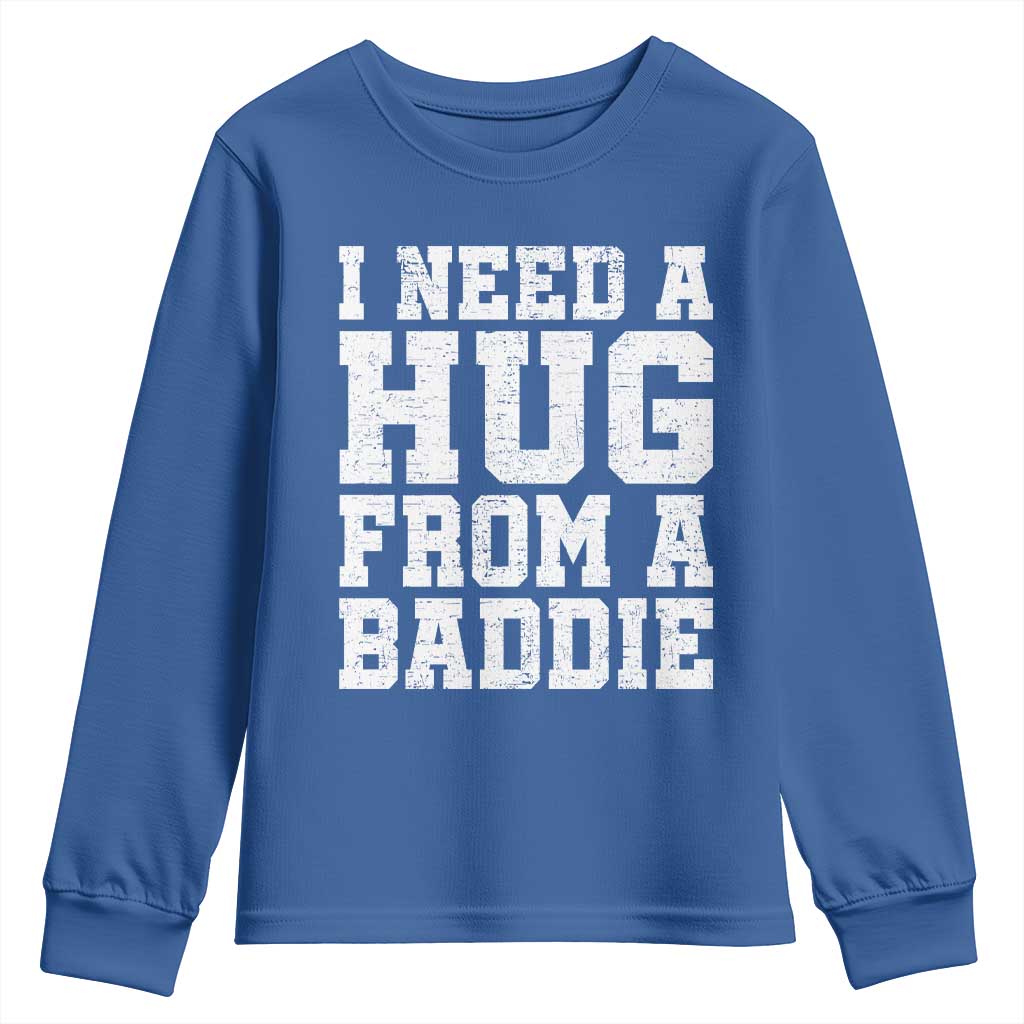 I Need A Hug From A Baddie Youth Sweatshirt Funny Saying Quote TS10 Royal Blue Print Your Wear