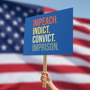 Impeach Indict Convict Imprison Protest Sign Subtle FDT TS10 Horizontal 18" × 24" Blue Print Your Wear