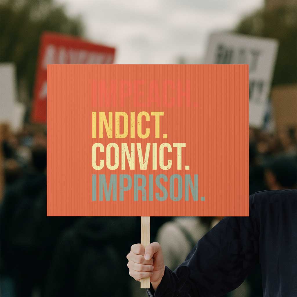 Impeach Indict Convict Imprison Protest Sign Subtle FDT TS10 Horizontal 18