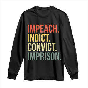 Impeach Indict Convict Imprison Long Sleeve Shirt Subtle FDT TS10 Black Print Your Wear