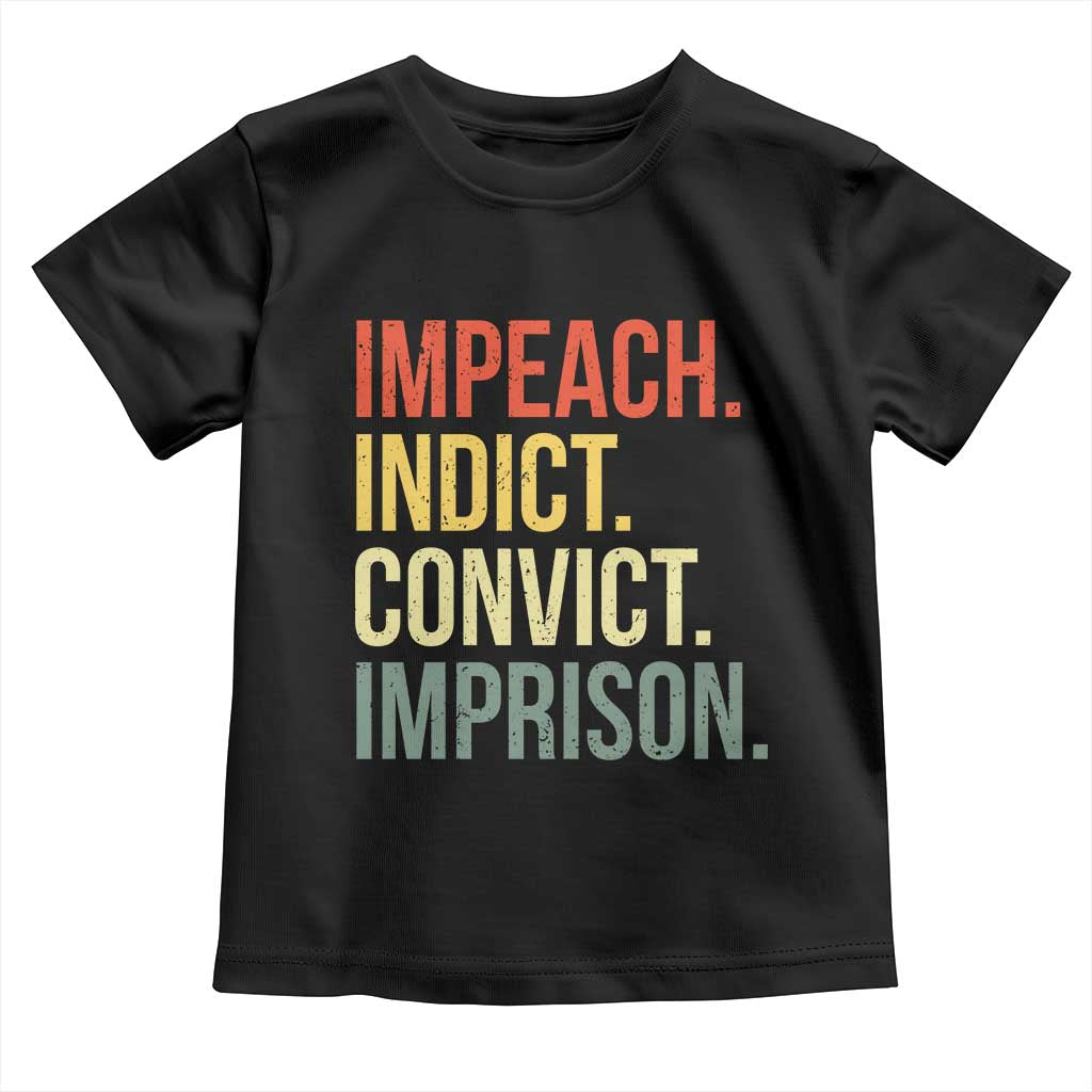 Impeach Indict Convict Imprison Toddler T Shirt Subtle FDT TS10 Black Print Your Wear