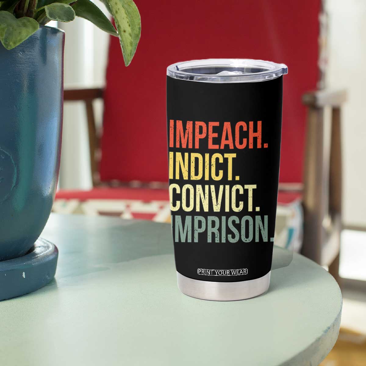 Impeach Indict Convict Imprison Tumbler Cup Subtle FDT TS10 Print Your Wear