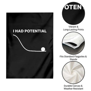 I Had Potential Garden Flag Funny Sci Fi TS10 Print Your Wear