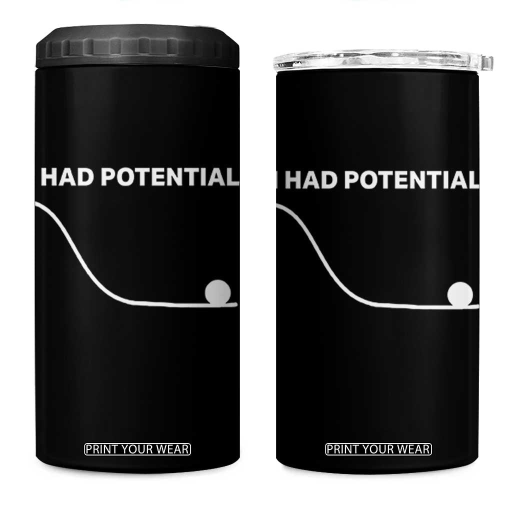 I Had Potential 4 in 1 Can Cooler Tumbler Funny Sci Fi TS10 One Size: 16 oz Black Print Your Wear