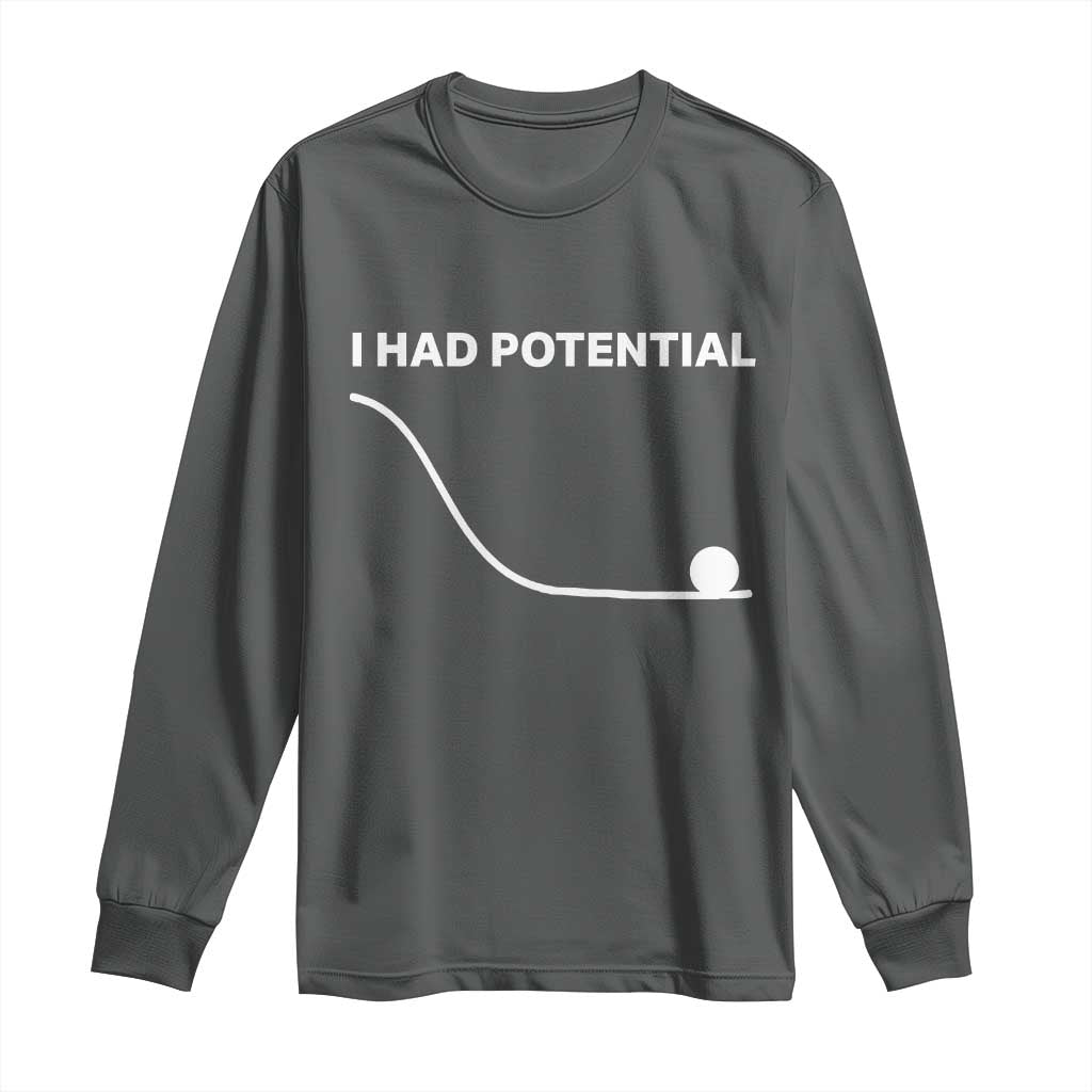 I Had Potential Long Sleeve Shirt Funny Sci Fi TS10 Dark Heather Print Your Wear