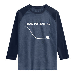 I Had Potential Raglan Shirt Funny Sci Fi TS10 Heather Denim Navy Print Your Wear