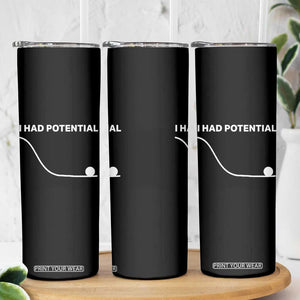 I Had Potential Skinny Tumbler Funny Sci Fi TS10 Print Your Wear