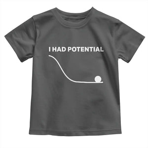 I Had Potential Toddler T Shirt Funny Sci Fi TS10 Dark Heather Print Your Wear