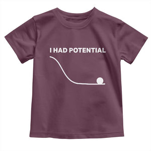 I Had Potential Toddler T Shirt Funny Sci Fi TS10 Maroon Print Your Wear