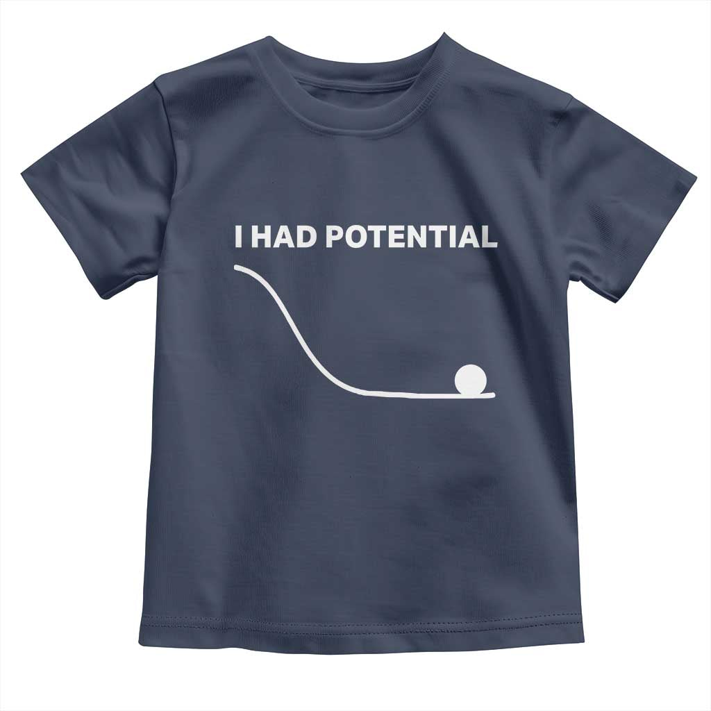 I Had Potential Toddler T Shirt Funny Sci Fi TS10 Navy Print Your Wear
