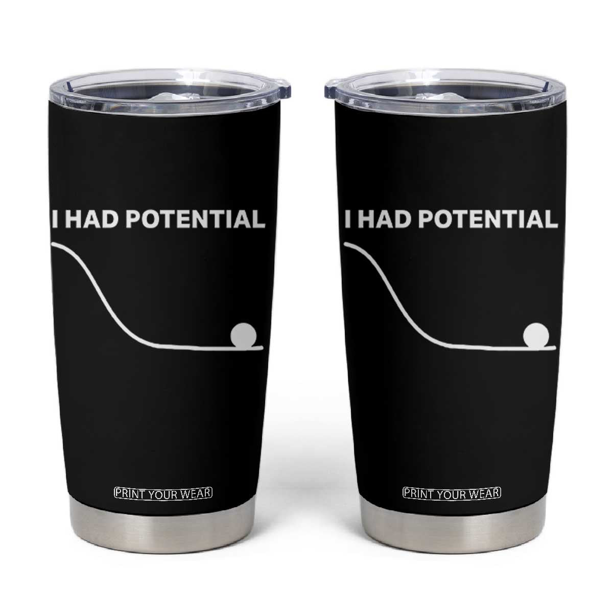 I Had Potential Tumbler Cup Funny Sci Fi TS10 Black Print Your Wear
