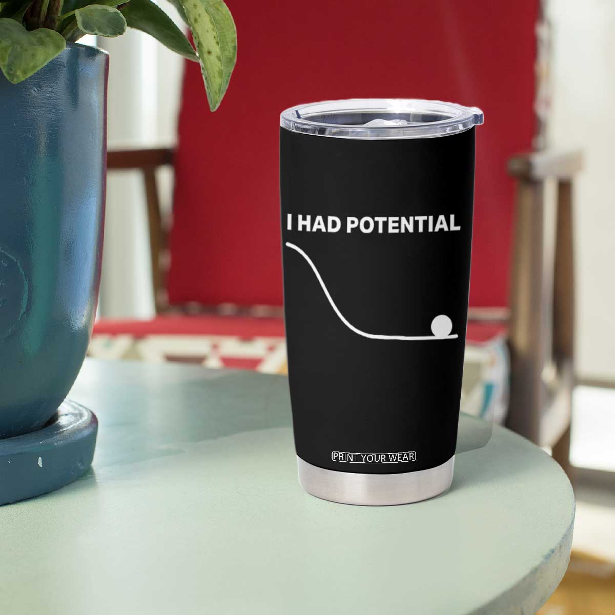 I Had Potential Tumbler Cup Funny Sci Fi TS10 Print Your Wear