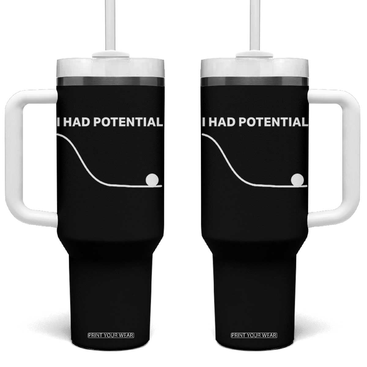 I Had Potential Tumbler With Handle Funny Sci Fi TS10 One Size: 40 oz Black Print Your Wear