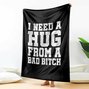 I Need A Hug From A Bad Btch Throw Blanket Funny Saying Quote TS10 Print Your Wear