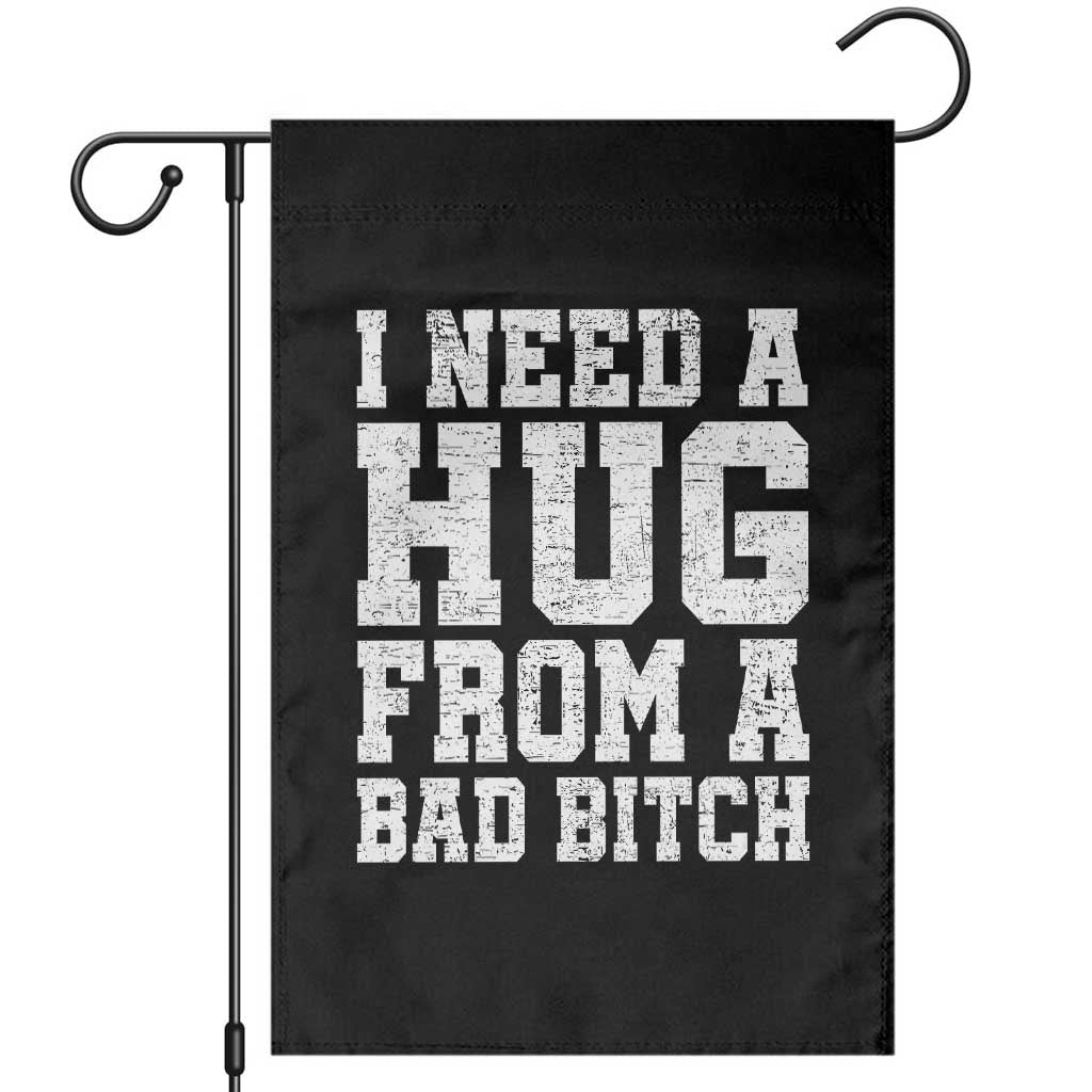 I Need A Hug From A Bad Btch Garden Flag Funny Saying Quote TS10 Black Print Your Wear