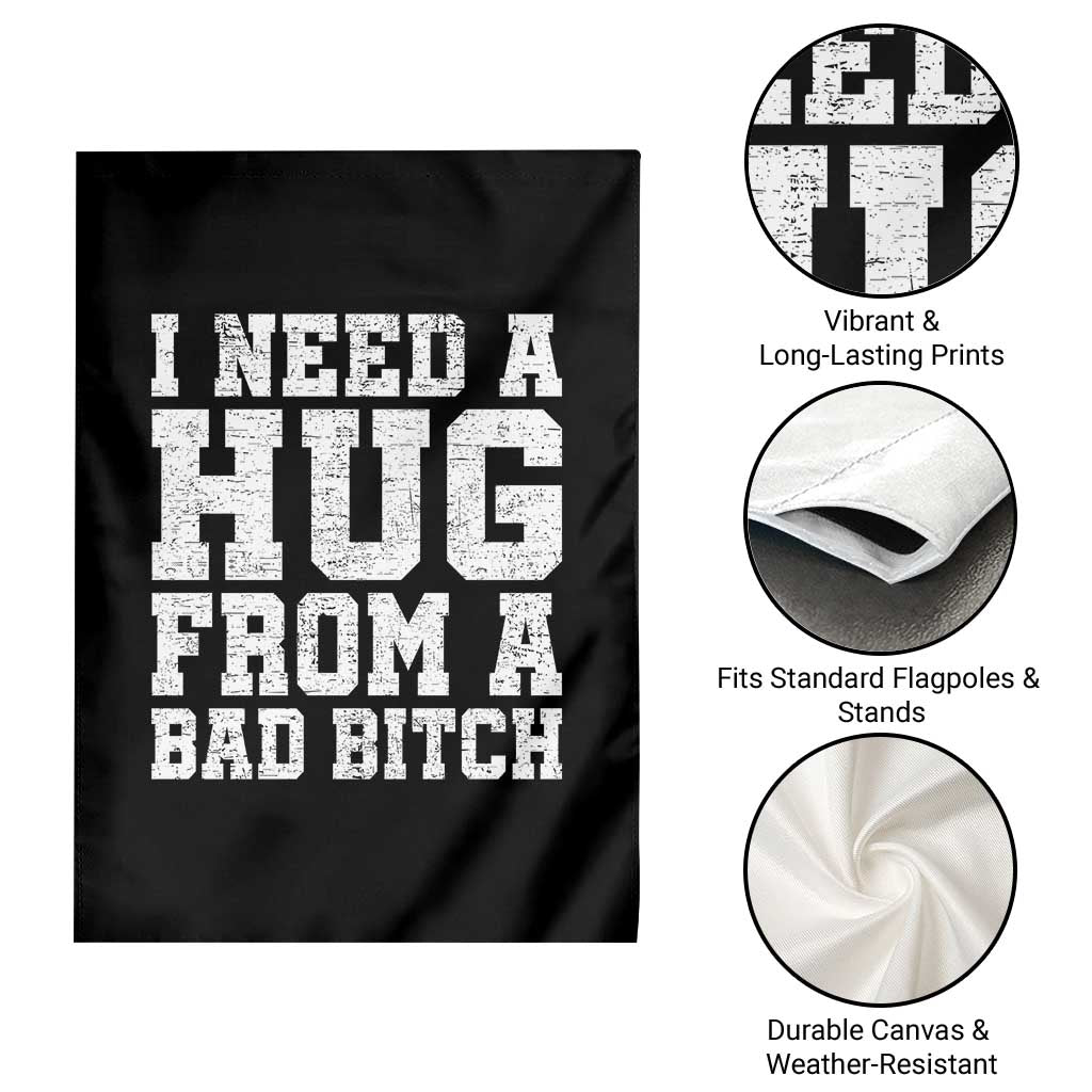 I Need A Hug From A Bad Btch Garden Flag Funny Saying Quote TS10 Print Your Wear
