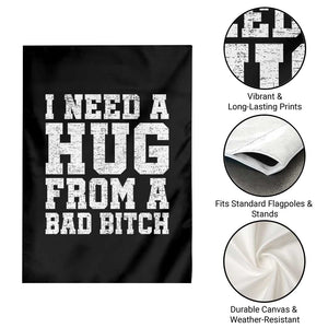 I Need A Hug From A Bad Btch Garden Flag Funny Saying Quote TS10 Print Your Wear