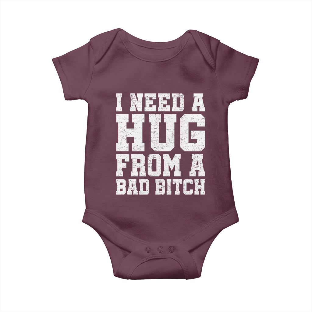 I Need A Hug From A Bad Btch Baby Onesie Funny Saying Quote TS10 Maroon Print Your Wear