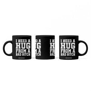 I Need A Hug From A Bad Btch Coffee Mug Funny Saying Quote TS10 Print Your Wear