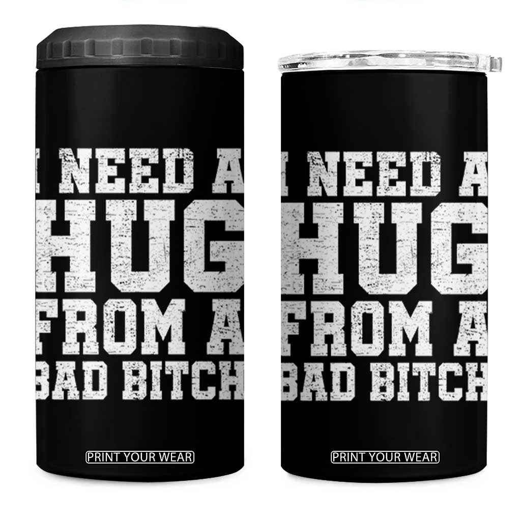 I Need A Hug From A Bad Btch 4 in 1 Can Cooler Tumbler Funny Saying Quote TS10 One Size: 16 oz Black Print Your Wear