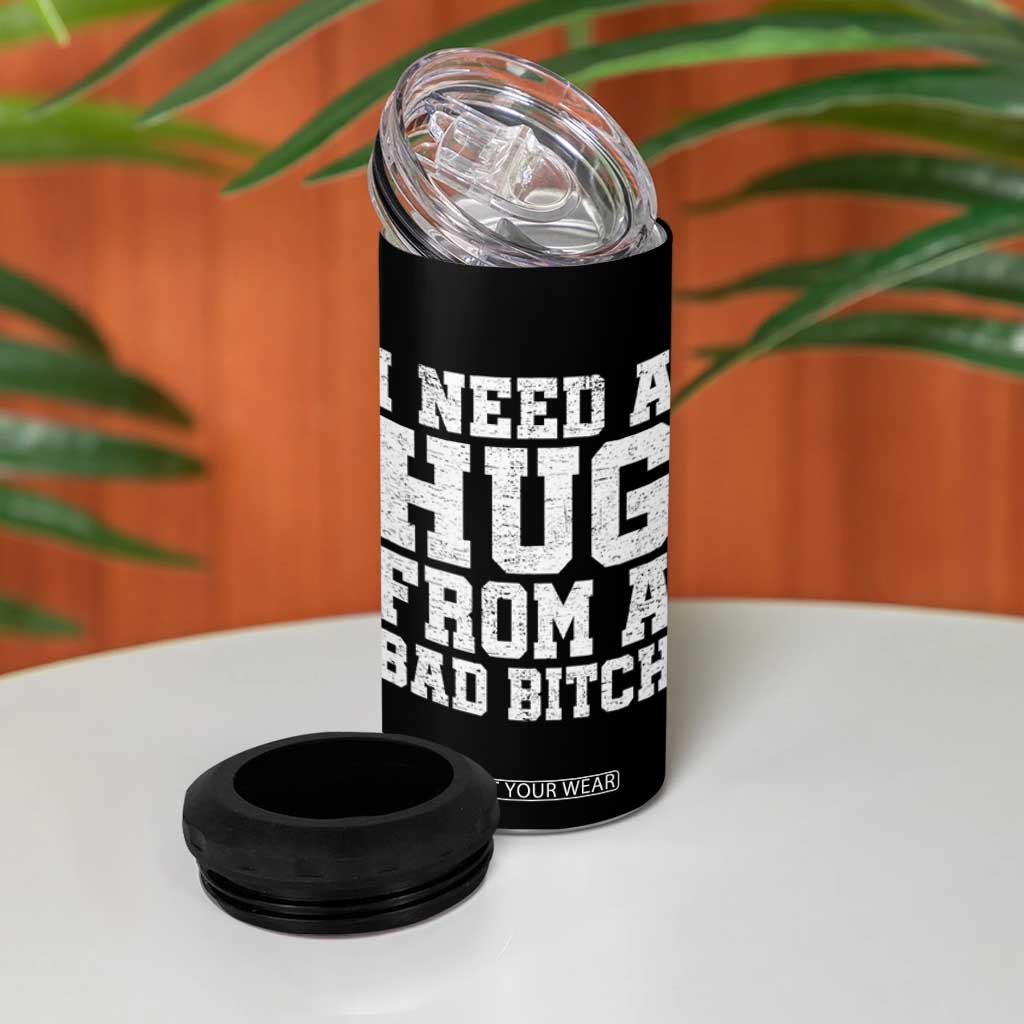 I Need A Hug From A Bad Btch 4 in 1 Can Cooler Tumbler Funny Saying Quote TS10 Print Your Wear