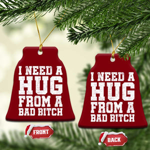 I Need A Hug From A Bad Btch Ceramic Ornament Funny Saying Quote TS10 Print Your Wear