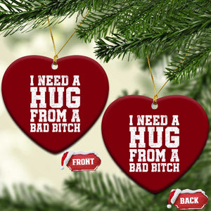I Need A Hug From A Bad Btch Ceramic Ornament Funny Saying Quote TS10 Print Your Wear