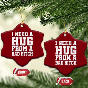 I Need A Hug From A Bad Btch Ceramic Ornament Funny Saying Quote TS10 Print Your Wear