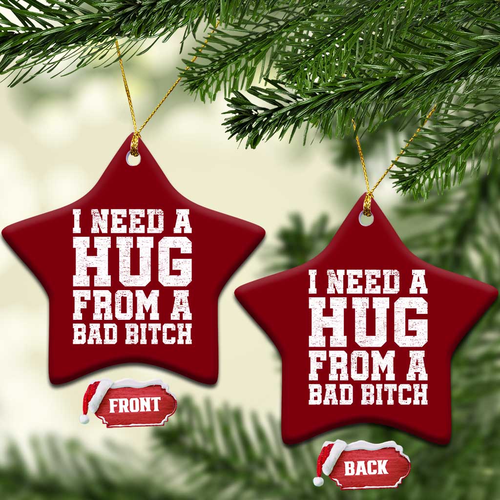I Need A Hug From A Bad Btch Ceramic Ornament Funny Saying Quote TS10 Print Your Wear
