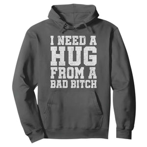 I Need A Hug From A Bad Btch Hoodie Funny Saying Quote TS10 Dark Heather Print Your Wear