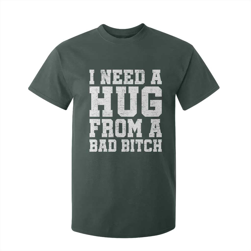 I Need A Hug From A Bad Btch T Shirt For Kid Funny Saying Quote TS10 Dark Forest Green Print Your Wear