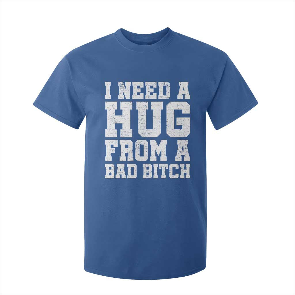 I Need A Hug From A Bad Btch T Shirt For Kid Funny Saying Quote TS10 Royal Blue Print Your Wear
