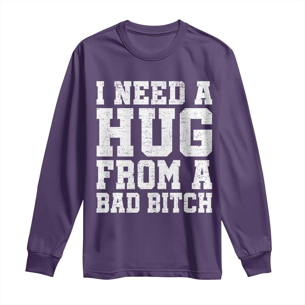 I Need A Hug From A Bad Btch Long Sleeve Shirt Funny Saying Quote TS10 Purple Print Your Wear
