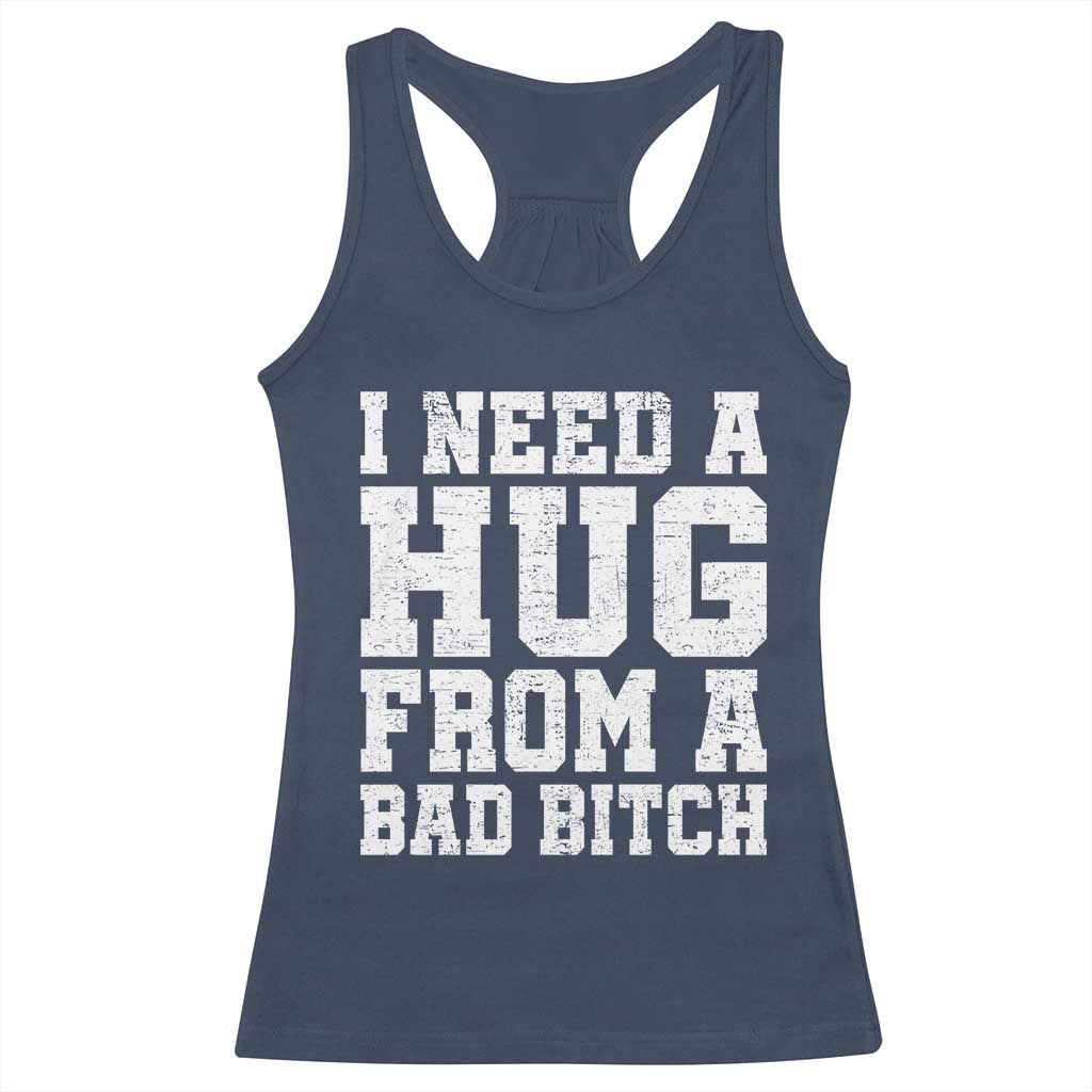 I Need A Hug From A Bad Btch Racerback Tank Top Funny Saying Quote TS10 Navy Print Your Wear