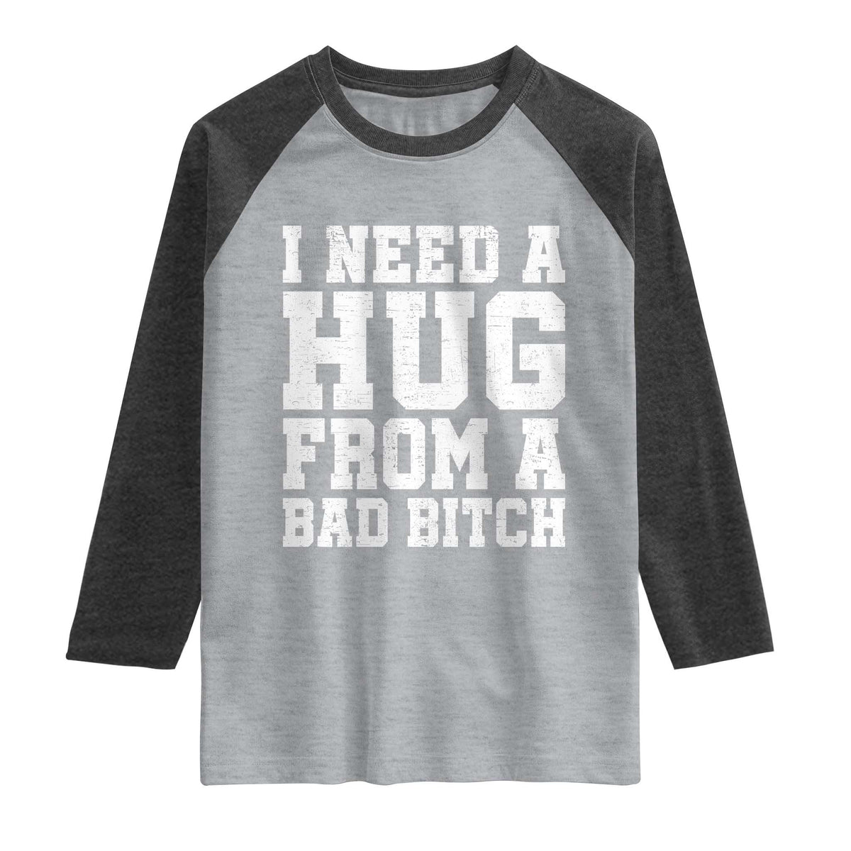 I Need A Hug From A Bad Btch Raglan Shirt Funny Saying Quote TS10 Heather Gray Heather Charcoal Print Your Wear