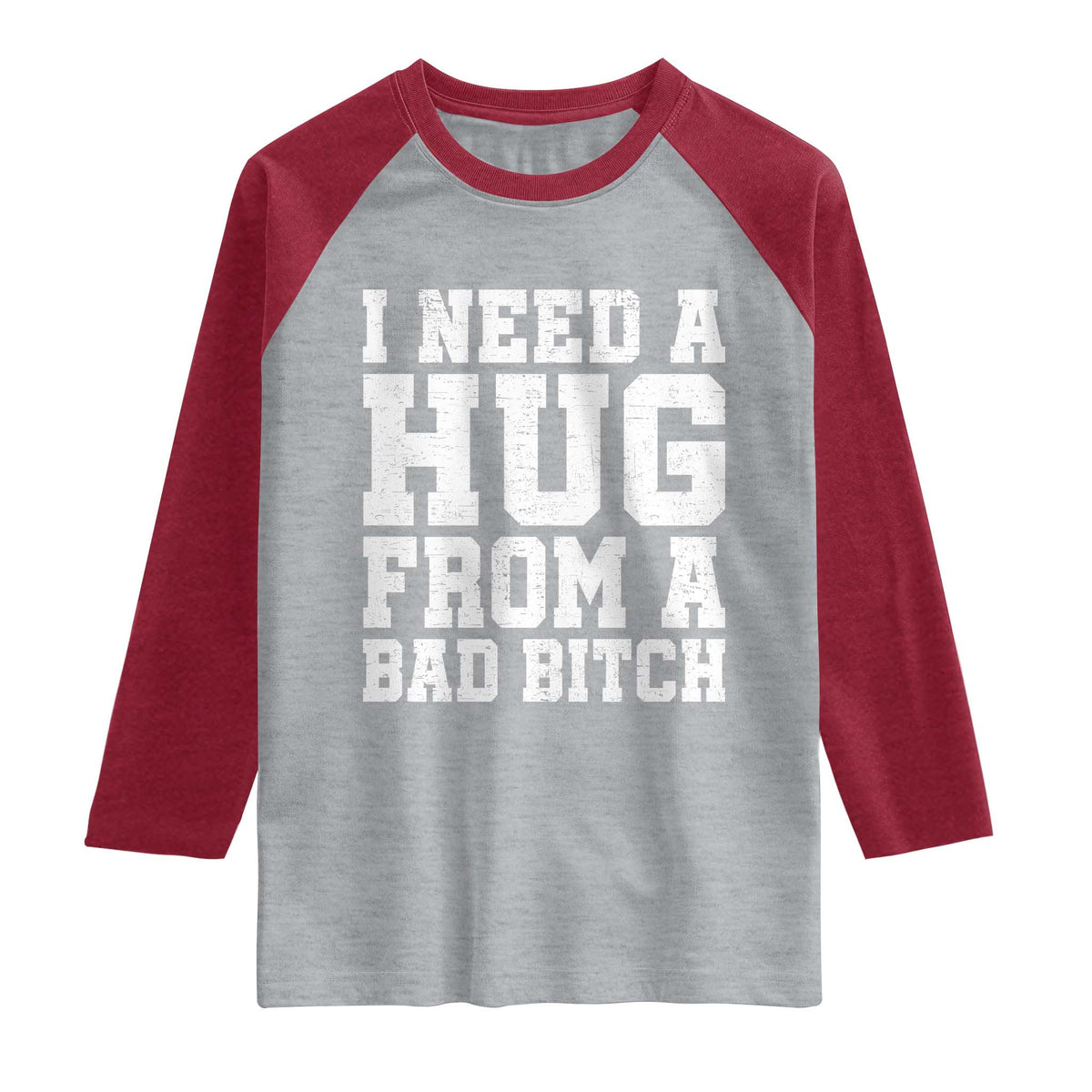 I Need A Hug From A Bad Btch Raglan Shirt Funny Saying Quote TS10 Heather Gray Heather Red Print Your Wear